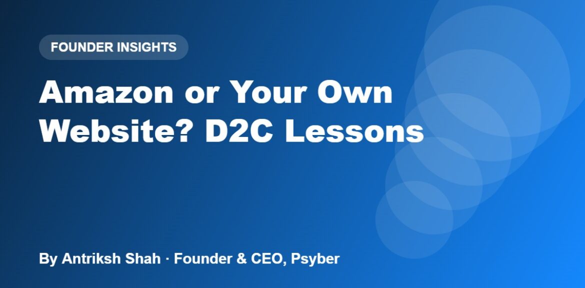 Amazon or Your Own Website? Lessons From Marketing D2C Brands 1%psyber Inc% Amazon or Your Own Website? D2C Lessons