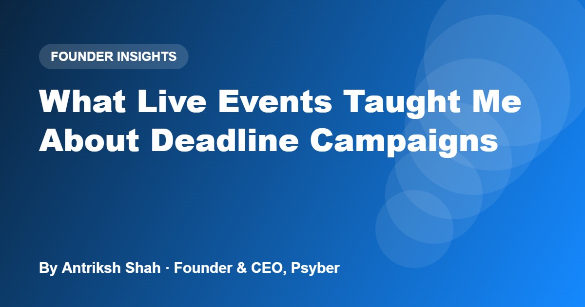 What Live Events Taught Me About Deadline Campaigns