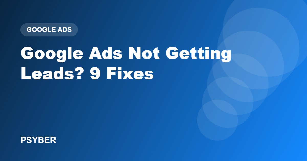 Google Ads Not Getting Leads? 9 Fixes