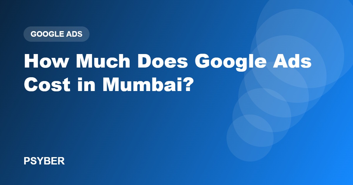 How Much Does Google Ads Cost in Mumbai?