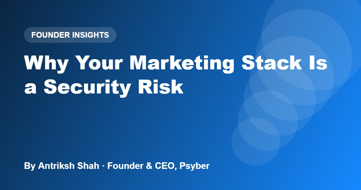 Why Your Marketing Stack Is a Security Risk