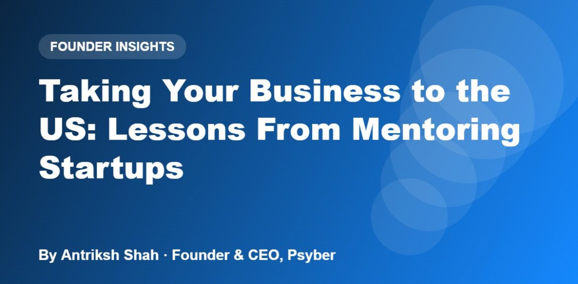 Taking Your Business to the US: Lessons From Mentoring Startups